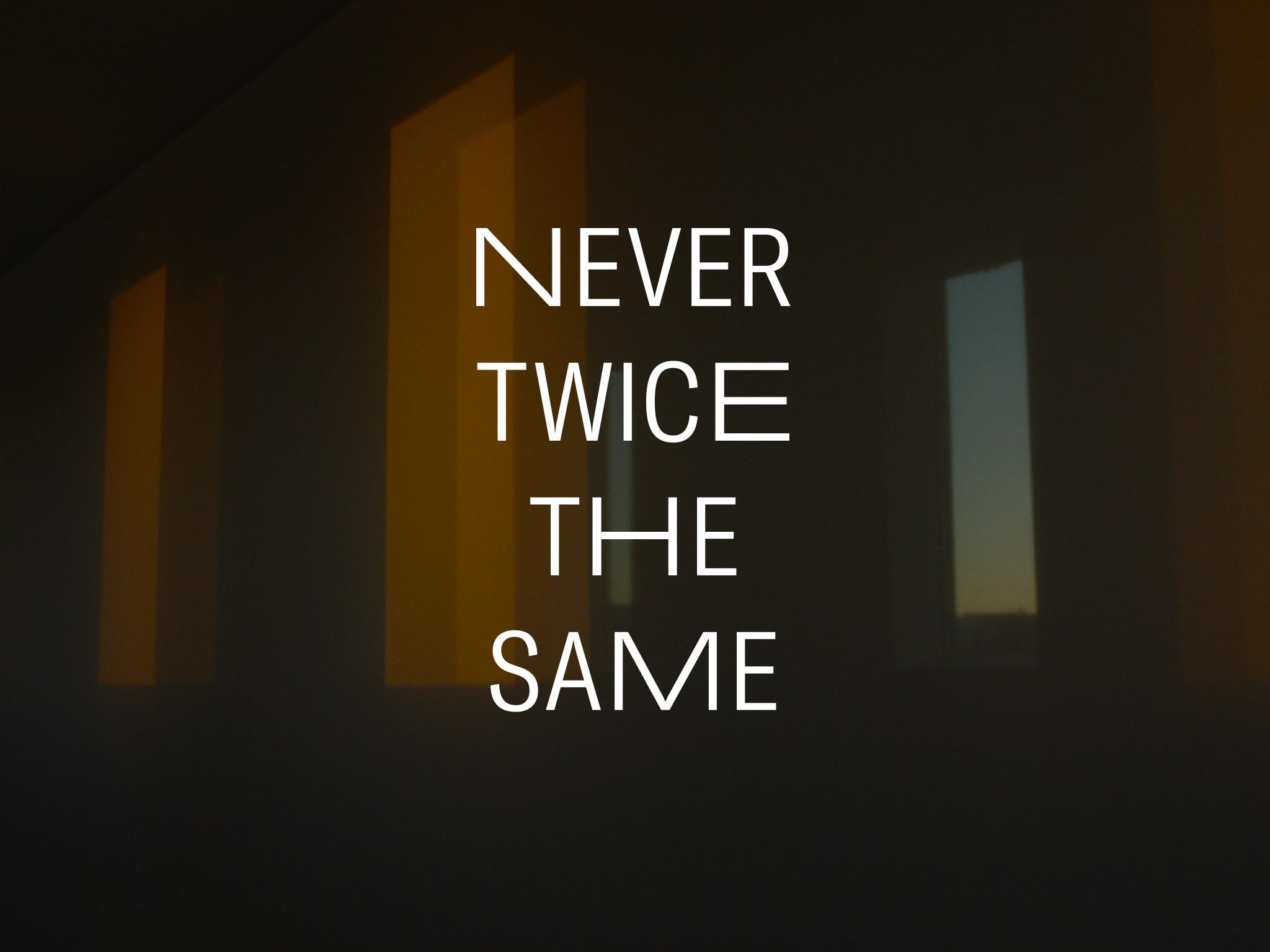 Never Twice The Same